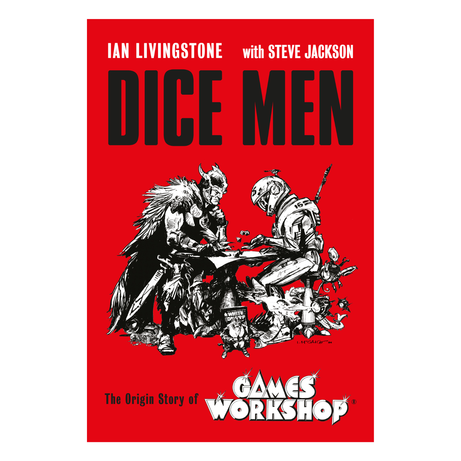 Dice Men: The Origin Story of Games Workshop by Ian Livingstone