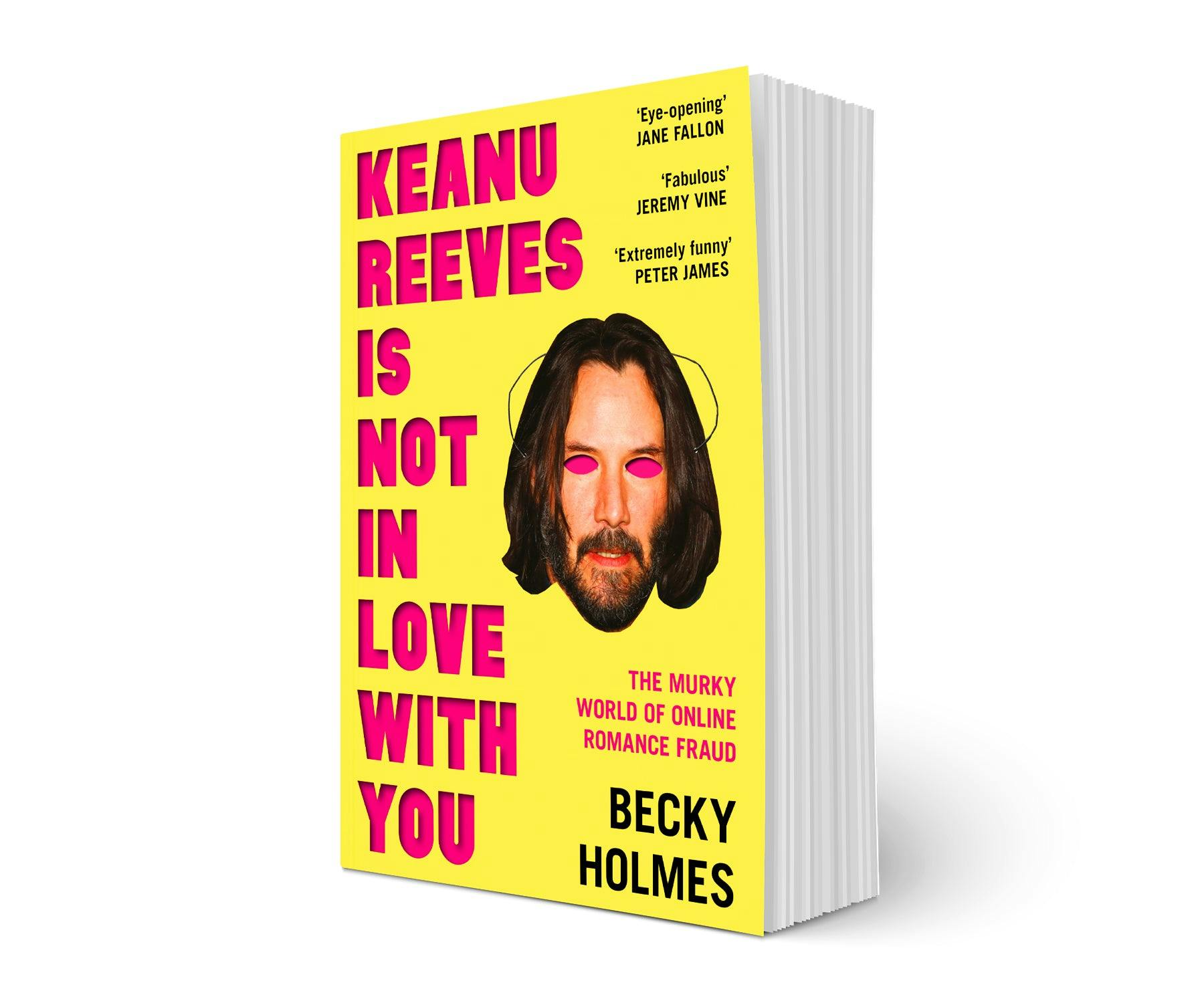 Book cover of Keanu Reeves Is Not In Love With You by Becky Holmes