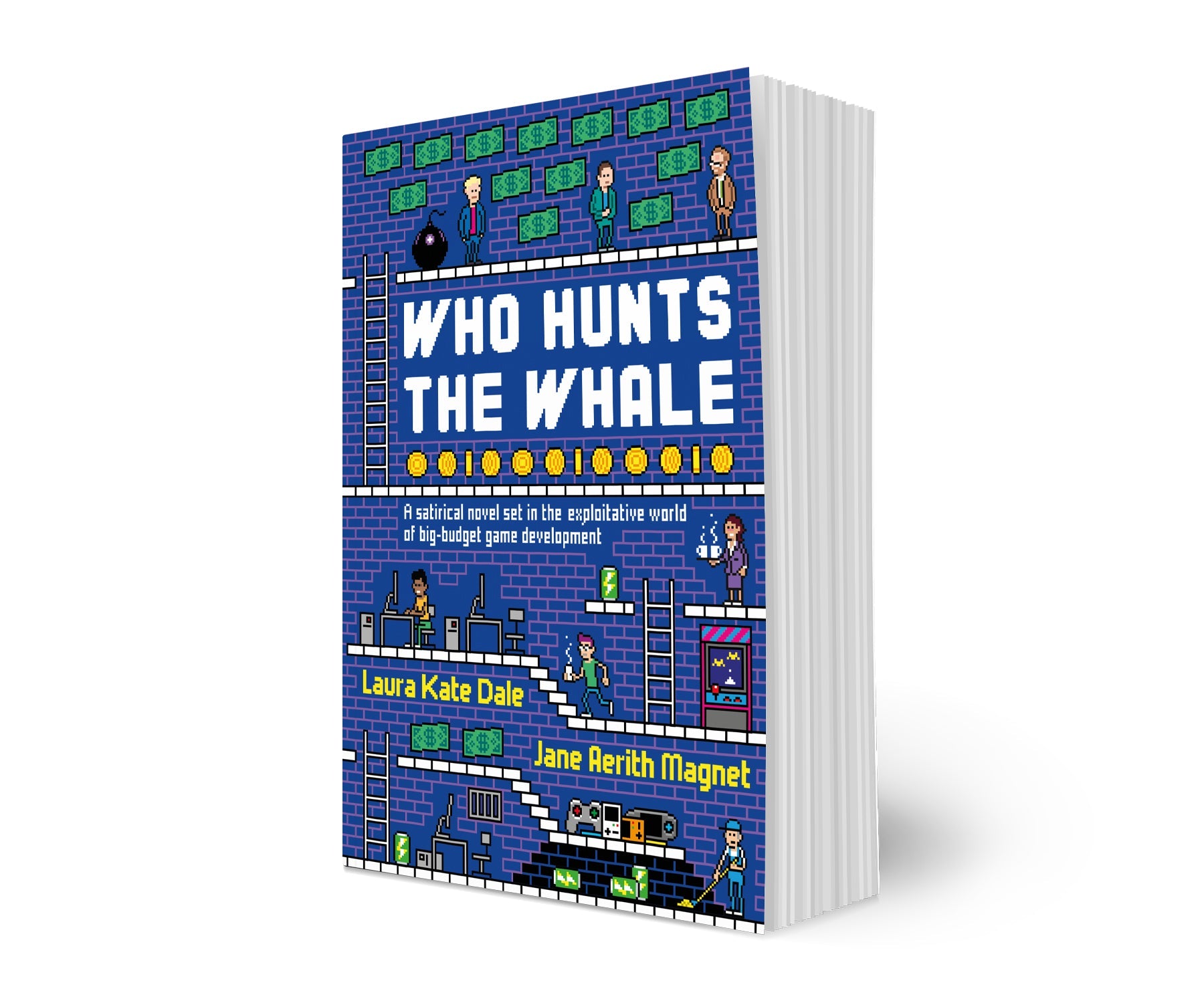 Who Hunts the Whale: A satirical novel set in the exploitative world of big-budget game development